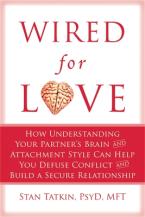 WIRED FOR LOVE : How Understanding Your Partner's Brain Can Help You Defuse Conflicts and Spark Intimacy