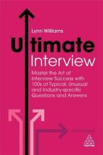 ULTIMATE INTERVIEW : MASTER THE ART OF INTERVIEW SUCCESS WITH 100S OF TYPICAL , UNSUSUAL AND INDUSTRY SPECIFIC QUESTIONS AND ANSWERS Paperback