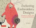 Enchanting Embroidery Designs : Whimsical Animal and Plant Motifs to Stitch Paperback