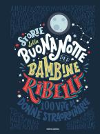 STORIE DELLA BUONANOTTE PER BAMBINE RIBELLI : 100 VITE DI DONNE STRAORDINARIE COPERTINA FLESSIBLE