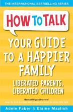 Your Guide to a Happier Family : Liberated Parents, Liberated Children