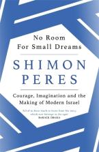 NO ROOM FOR SMALL DREAMS: COURAGE, IMAGINATION AND THE MAKING OF MODERN ISRAEL Paperback