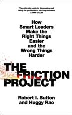THE FRICTION PROJECT : HOW SMART LEADERS MAKE THE RIGHT THINGS EASIER AND THE WRONG THINGS HARDER Paperback