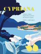CYPRIANA : VIBRANT RECIPES INSPIRED BY THE FOOD OF GREECE & CYPRUS HC