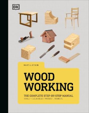 Woodworking : The Complete Step-by-Step Manual HC
