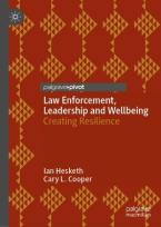 Law Enforcement, Leadership and Wellbeing : Creating Resilience