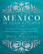 MEXICO IN YOUR KITCHEN : FAVORITE MEXICAN RECIPES THAT CELEBRATE FAMILY, COMMUNITY, CULTURE, AND TRA HC