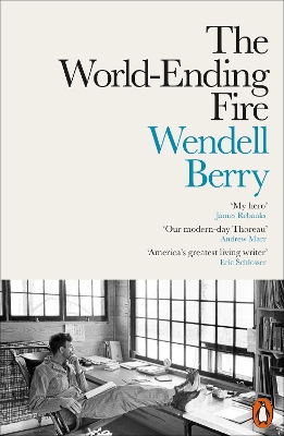 THE WORLD- ENDING FIRE : The Essential Wendell Berry Paperback