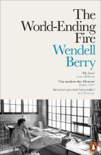 THE WORLD- ENDING FIRE : The Essential Wendell Berry Paperback