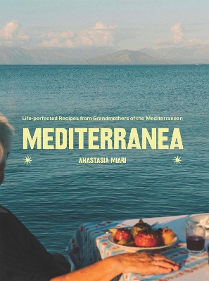 Mediterranea : Life-perfected Recipes from Grandmothers of the MedMediterranean HC