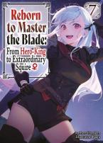 Reborn to Master the Blade: From Hero-King to Extraordinary Squire?, Vol. 7 (light novel)