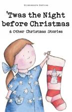 WORDSWORTH CLASSICS : Twas The Night Before Christmas and Other Christmas Stories