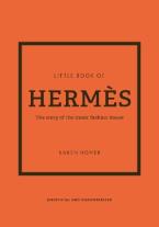 Little Book of Hermes : The story of the iconic fashion house