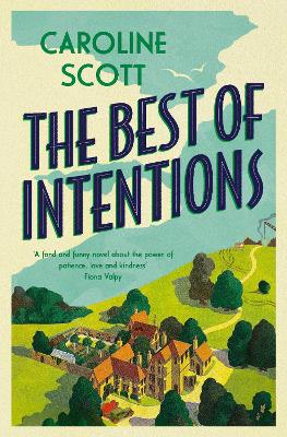 THE BEST OF INTENTIONS : A 'FOND AND FUNNY' STORY OF FRIENDSHIP, COMMUNITY AND STAYING TRUE TO YOURS Paperback