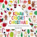 KAWAII CROCHET CHRISTMAS : 40 SUPER CUTE AMIGURUMI PATTERNS FOR THE FESTIVE SEASON Paperback