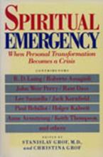 SPIRITUAL EMERGENCY : WHEN PERSONAL TRANSFORMATION BECOMES A CRISIS