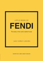 LITTLE BOOK OF FENDI : THE STORY OF THE ICONIC FASHION BRAND HC