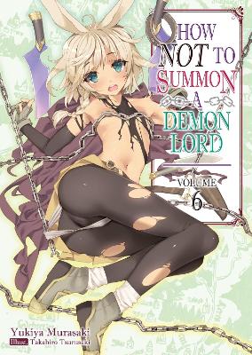 How NOT to Summon a Demon Lord: Volume 6 (Light Novel)