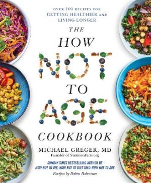 THE HOW NOT TO AGE COOKBOOK : OVER 100 RECIPES FOR GETTING HEALTHIER AND LIVING LONGER Paperback