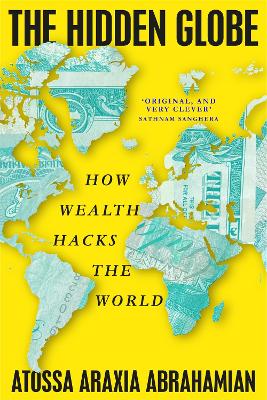 THE HIDDEN GLOBE : HOW WEALTH HACKS THE WORLD Paperback