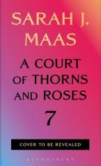 A COURT OF THORNS AND ROSES 7 HC