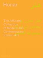 HONAR: THE AFKHAMI COLLECTION OF MODERN AND CONTEMPORARY IRANIAN ART HC
