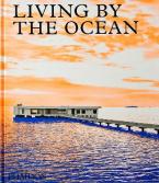 LIVING BY THE OCEAN: CONTEMPORARY HOUSES BY THE SEA HC