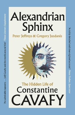 Alexandrian Sphinx : The Hidden Life of Constantine Cavafy Paperback