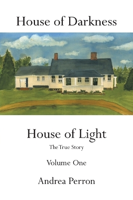HOUSE OF DARKNESS HOUSE OF LIGHT :THE TRUE STORY VOLUME ONE