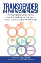 Transgender in the Workplace : The Complete Guide to the New Authenticity for Employers and Gender-D