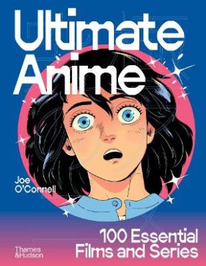 Ultimate Anime : 100 Essential Films and Series HC