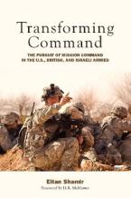 Transforming Command - The Pursuit of Mission Command in the U.S., British, and Israeli Armies