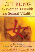 CHI KUNG FOR WOMEN'S HEALTH AND SEXUAL VITALITY A HANDBOOK OF SIMPLE EXERCISES AND TECHNIQUES