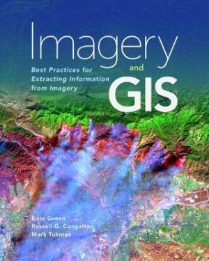 Imagery and GIS : Best Practices for Extracting Information from Imagery