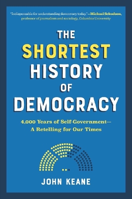 The Shortest History of Democracy : 4,000 Years of Self-Government - A Retelling for Our Times Paperback