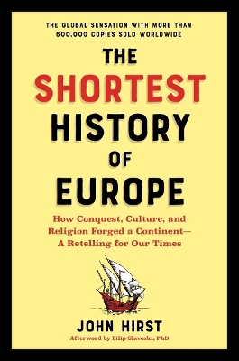 The Shortest History of Europe : How Conquest, Culture, and Religion Forged a Continent - A Retellin Paperback