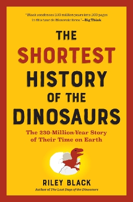 The Shortest History of the Dinosaurs : The 230-Million-Year Story of Their Time on Earth Paperback