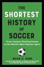 The Shortest History of Soccer : From Ancient Kicking Games to the World's Most Popular Sport Paperback