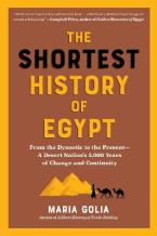 The Shortest History of Egypt : From the Dynastic to the Present - A Desert Nation's 5,000 Years of Paperback
