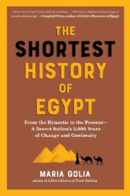 The Shortest History of Egypt : From the Dynastic to the Present - A Desert Nation's 5,000 Years of Paperback