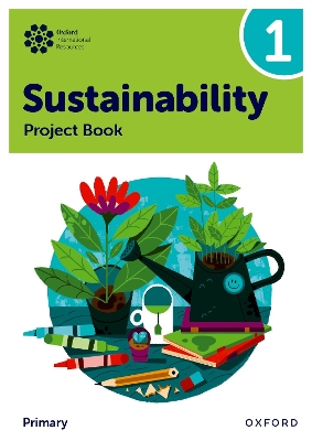 Oxford International Primary Sustainability: Student Project Book 1